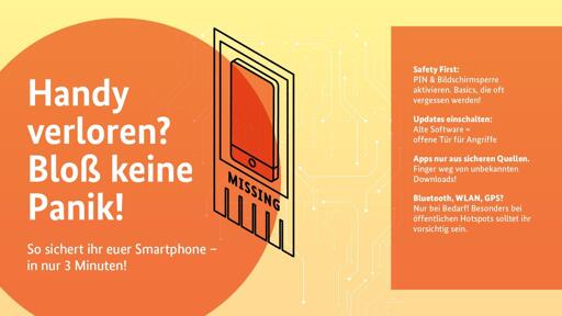 Handy verloren? Bloß keine Panik!
So sichert ihr euer Smartphone – in nur 3 Minuten!

Safety First: PIN & Bildschirmsperre aktivieren. Basics, die oft vergessen werden!
Updates einschalten: Alte Software = offene Tür für Angriffe
Apps nur aus sicheren Quellen. Finger weg von unbekannten Downloads!
Bluetooth, WLAN, GPS? Nur bei Bedarf! Besonders bei öffentlichen Hotspots solltet ihr vorsichtig sein.