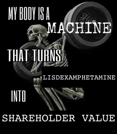 A skeleton squats a barbell behind text that reads “my body is a machine that turns lisdexamphetamine into shareholder value “